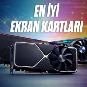 En Iyi Ekran Kartlari Siralamasi 2026