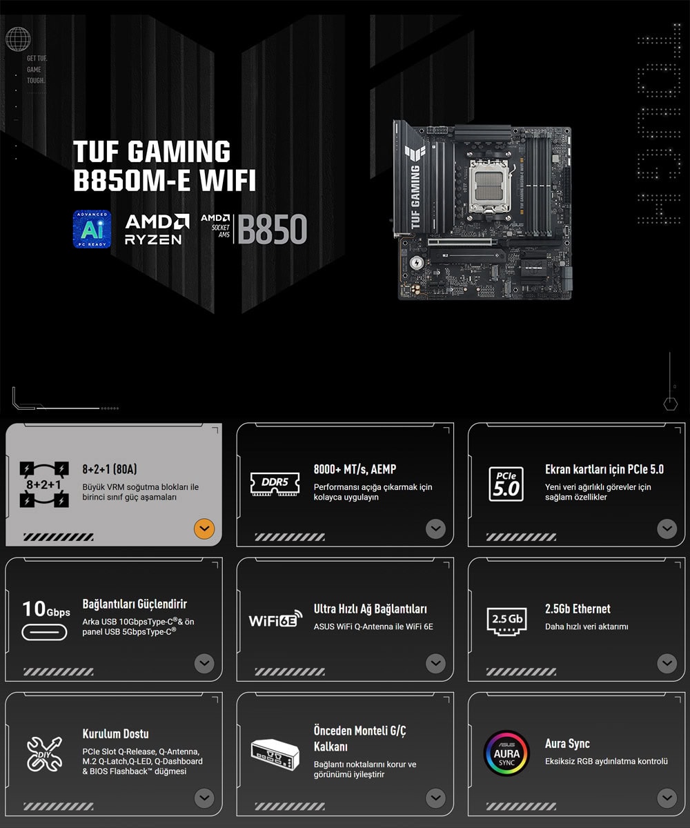 TUF GAMING B850M-E WIFI asus-tuf-gaming-b850m-e-wifi-8000mhz-oc-ddr5-soket-am5-m-2-hdmi-dp-matx-anakart