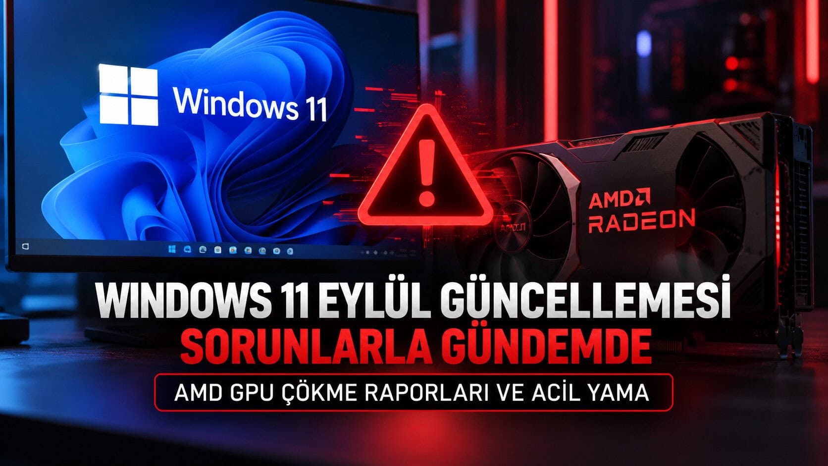 Windows 11 Eylül Güncellemesi Sorunlarla Gündemde Amd Gpu Çökme Raporları Ve Acil Yama 1